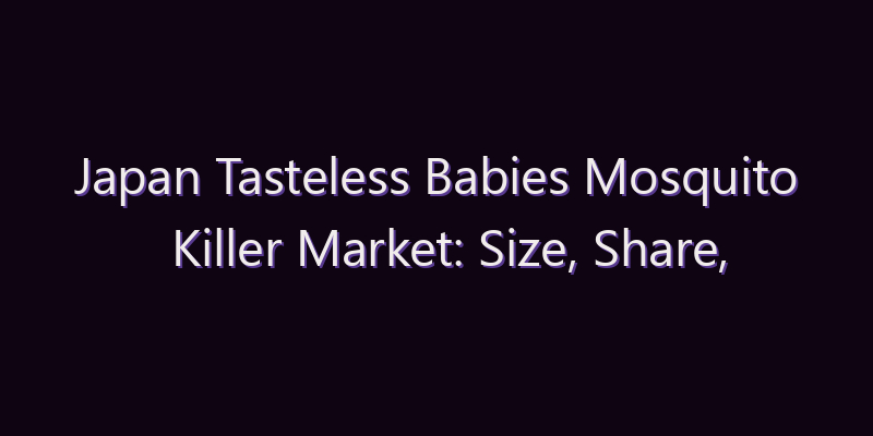 Japan Tasteless Babies Mosquito Killer Market: Size, Share, Scope & Forecast 2026–2034