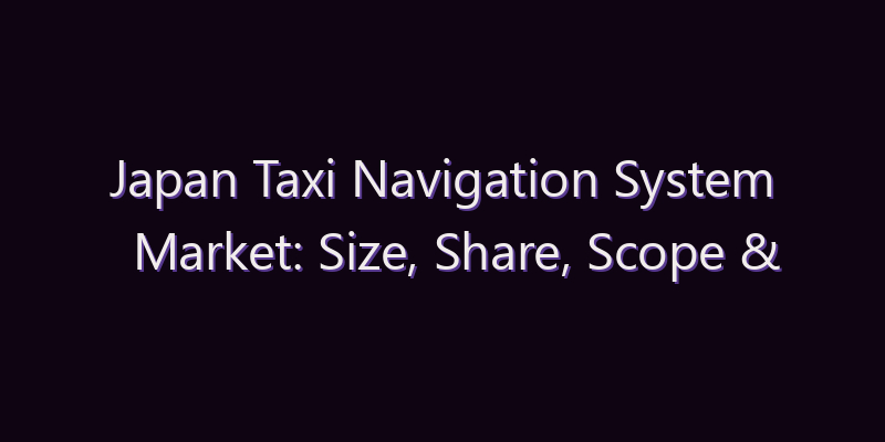Japan Taxi Navigation System Market: Size, Share, Scope & Forecast 2026–2034