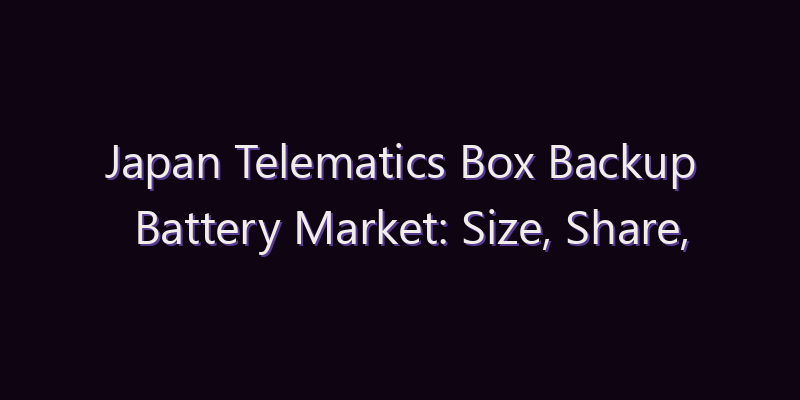 Japan Telematics Box Backup Battery Market: Size, Share, Scope & Forecast 2026–2034