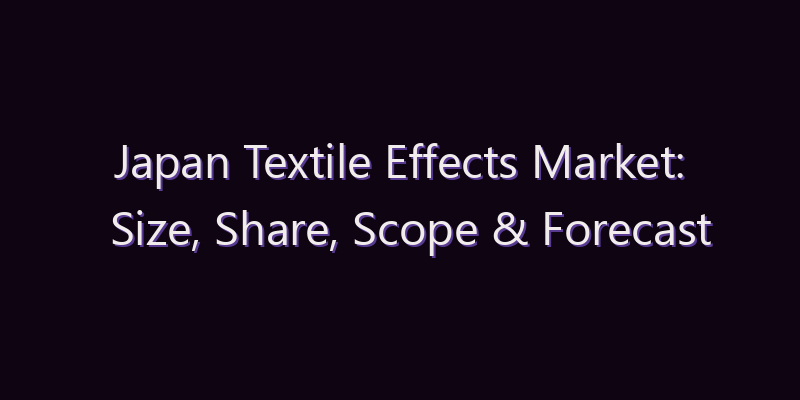 Japan Textile Effects Market: Size, Share, Scope & Forecast 2026–2034