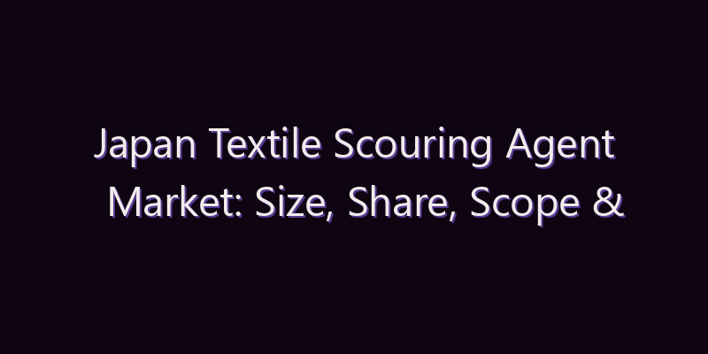 Japan Textile Scouring Agent Market: Size, Share, Scope & Forecast 2026–2034