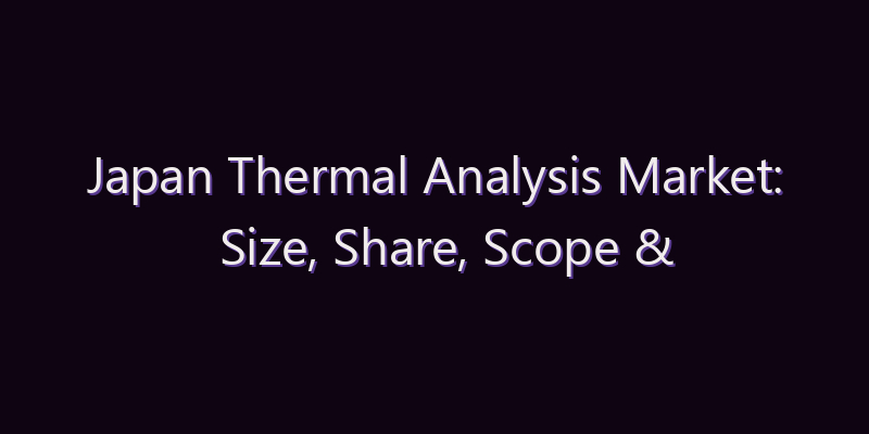 Japan Thermal Analysis Market: Size, Share, Scope & Forecast 2026–2034