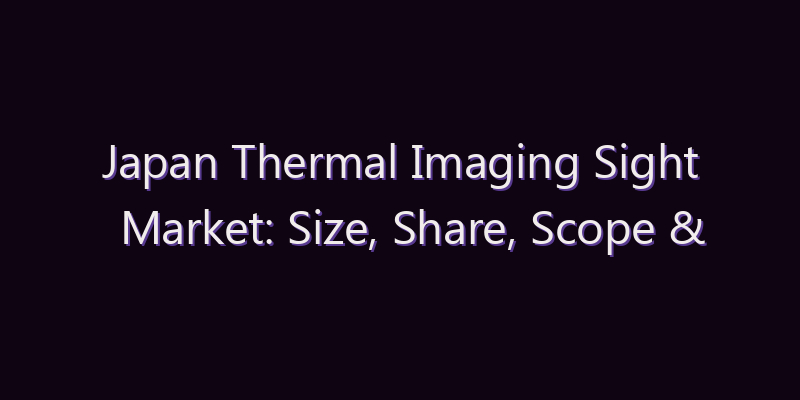 Japan Thermal Imaging Sight Market: Size, Share, Scope & Forecast 2026–2034