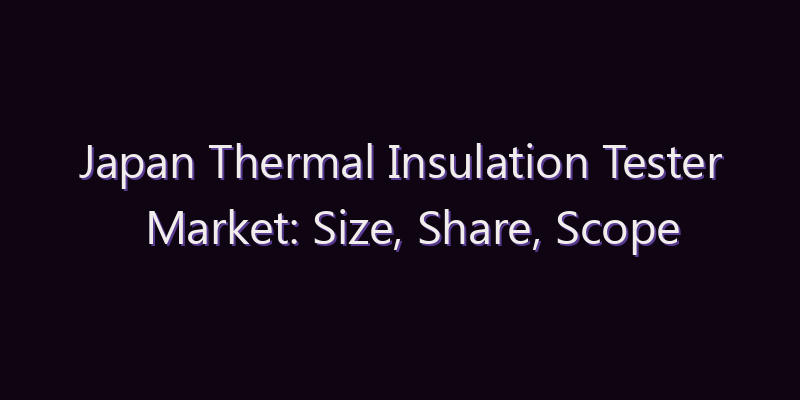 Japan Thermal Insulation Tester Market: Size, Share, Scope & Forecast 2026–2034
