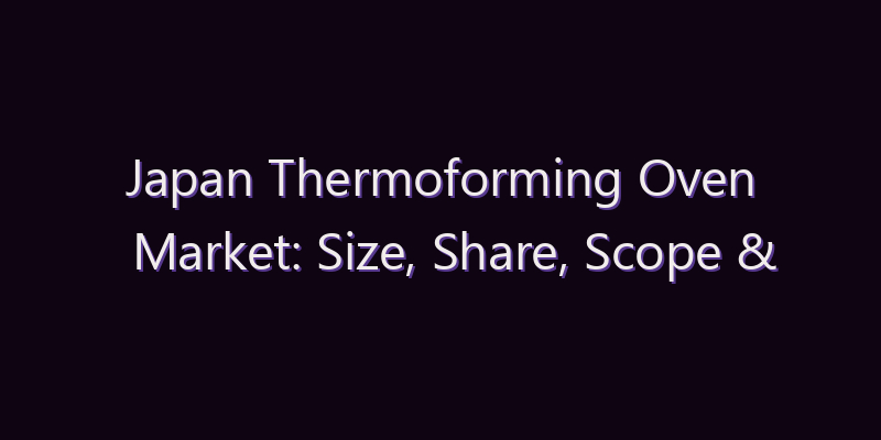 Japan Thermoforming Oven Market: Size, Share, Scope & Forecast 2026–2034
