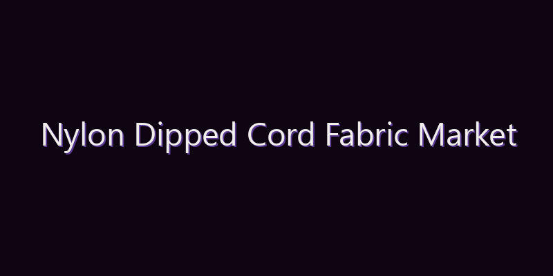 Nylon Dipped Cord Fabric Market