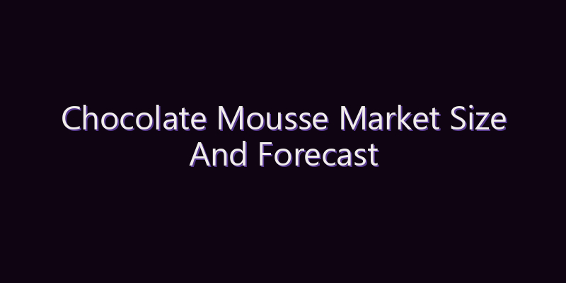 Chocolate Mousse Market Size And Forecast